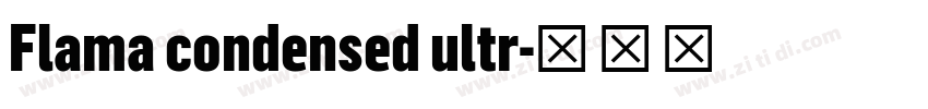 Flama condensed ultr字体转换 Flama condensed ultr字体转换